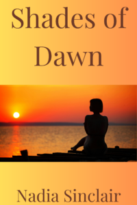 A book cover for Shades of Dawn by Nadia Sinclair. The background transitions from a soft yellow to an orange gradient. The title "Shades of Dawn" is centered in large brown serif font, with the author's name, "Nadia Sinclair," in a similar style at the bottom. Below the title, there is a rectangular image of a woman sitting on a wooden dock, silhouetted against a sunset over a calm body of water, gazing towards the horizon. The warm hues of the sunset contrast with the dark silhouette, creating a serene and contemplative atmosphere.